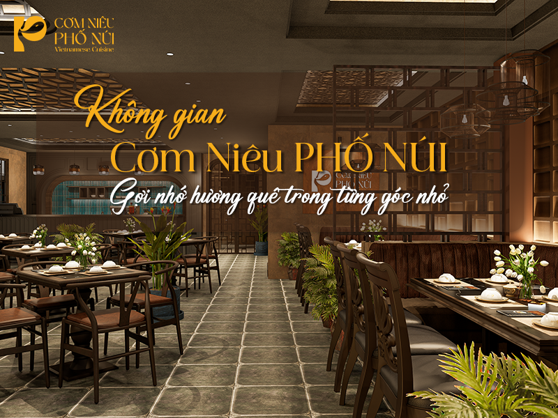Không gian Cơm Niêu PHỐ NÚI – Gợi nhớ hương quê trong từng góc nhỏ