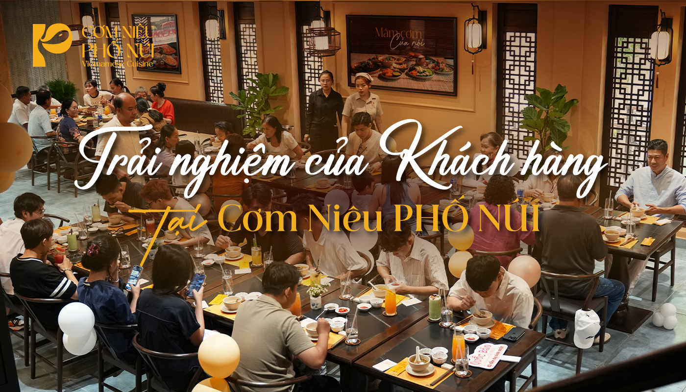 Trải nghiệm của khách hàng tại Cơm Niêu PHỐ NÚI