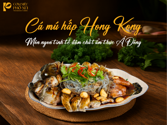 Cá mú hấp Hong Kong– Món ngon tinh tế đậm chất Á Đông