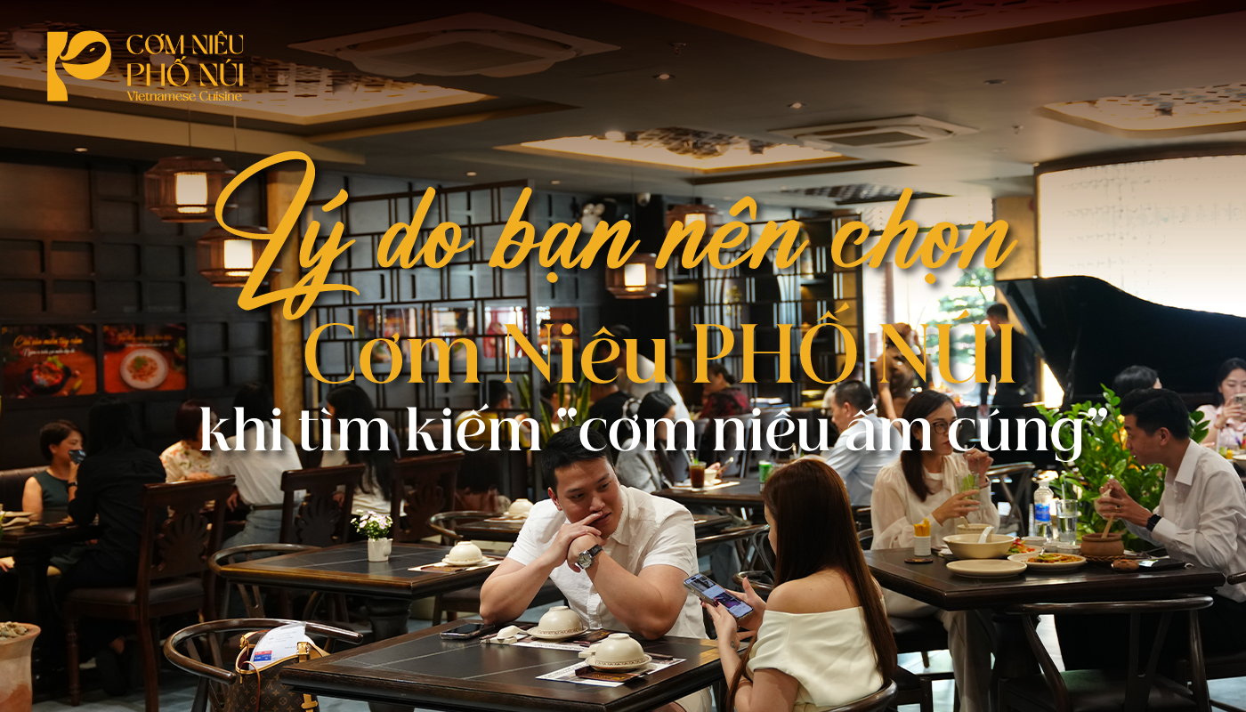 Lý do bạn nên chọn Cơm Niêu PHỐ NÚI khi tìm kiếm “cơm niêu ấm cúng”