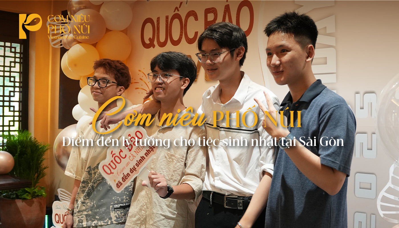 Cơm Niêu PHỐ NÚI – Điểm đến lý tưởng cho tiệc sinh nhật tại Sài Gòn
