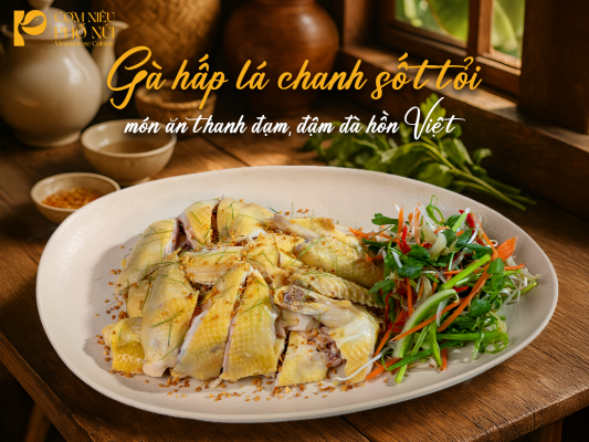 Gà hấp lá chanh sốt tỏi – Món ăn thanh đạm, đậm đà hồn Việt